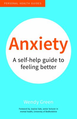 Anxiety: A self-help guide to feeling better by Wendy Green