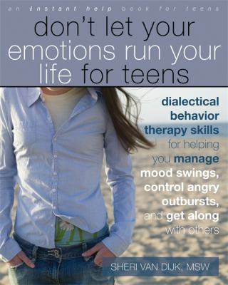 Don't Let Your Emotions Run Your Life For Teens by Sheri Van Dijk