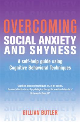 Overcoming Social Anxiety and Shyness by Gillian Butler