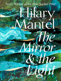 The Mirror and the Light by Hilary Mantel