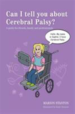 Can I tell you about Cerebral Palsy?: A guide for friends, family and professionals by Marion Stanton and Katie Stanton