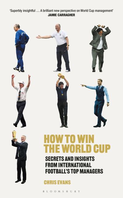 How to win the World Cup : secrets and insights from international football's top managers by Chris Evans