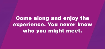 Quote from Frank "Come along and enjoy the experience. You never know who you might meet."