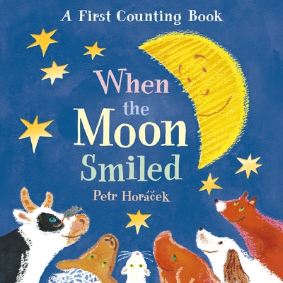 Book cover image of When The Moon Smiled, A First Counting Book By Petr Horacek